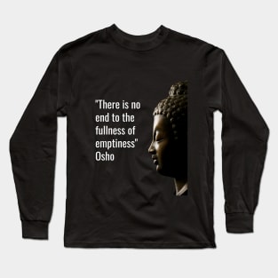 Osho Quotes for Life. There is no end to the fullness... Long Sleeve T-Shirt